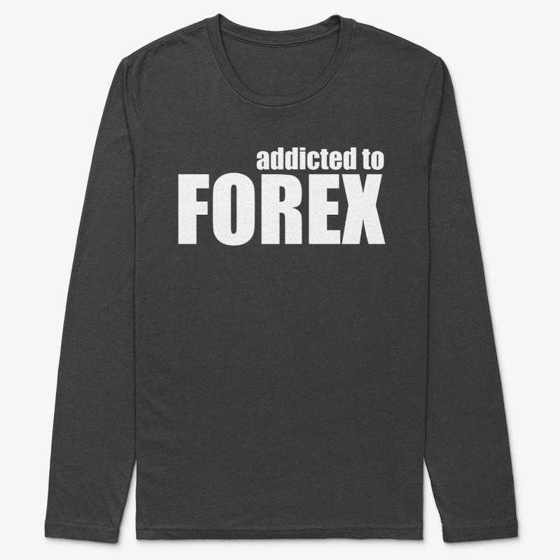 ADDICTED TO FOREX LONG SLEEVE