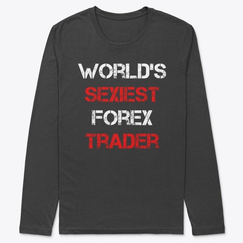 WORLDS SEXIEST FOREX TRADER LONG SLEEVE