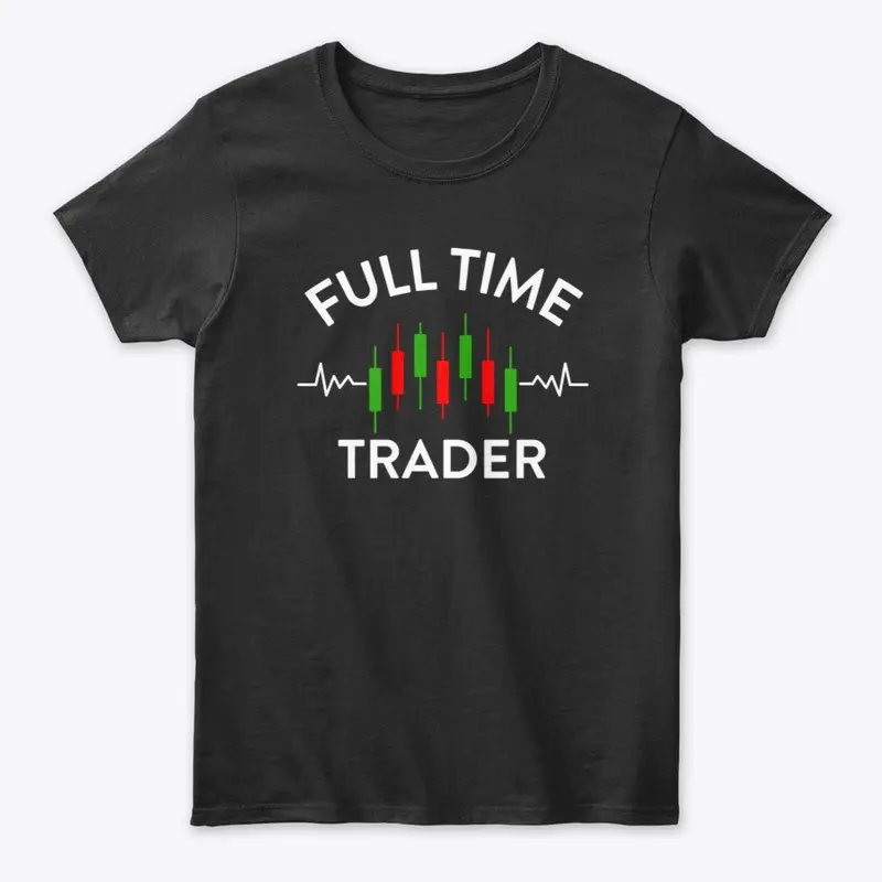 FULL TIME TRADER T-SHIRT